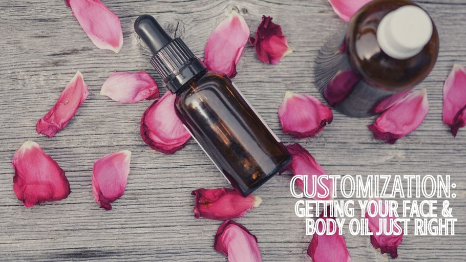 Customization: Getting Your Face & Body Oil Just Right!