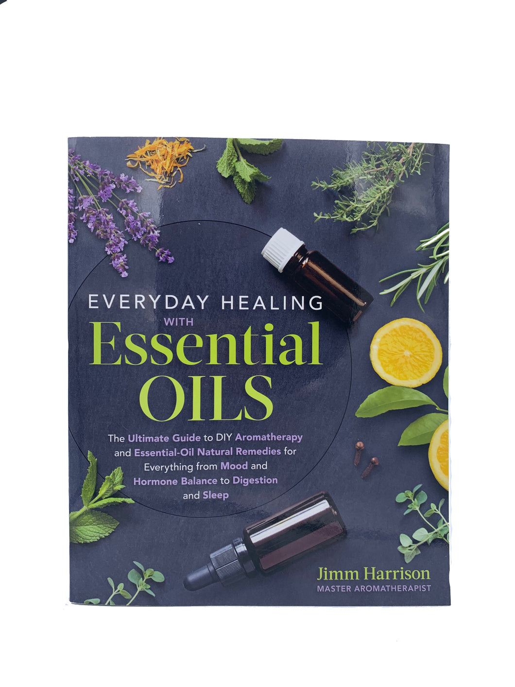 Everyday Healing with Essential Oils by Jimm Harrison